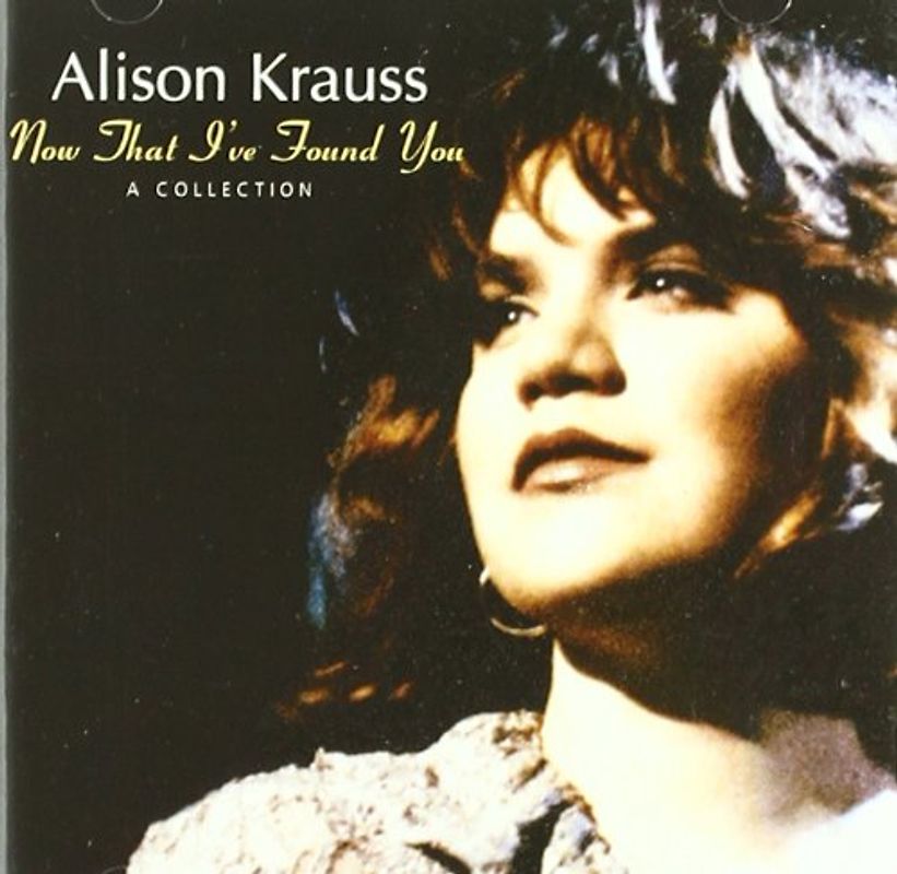 Alison Krauss - Now That I'Ve Found You