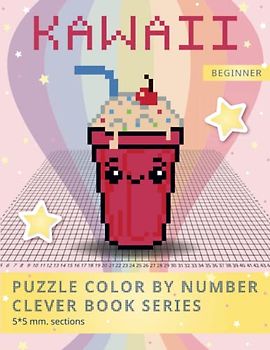 PUZZLE COLOR BY NUMBER CLEVER BOOK SERIES. KAWAII: Shake your brain and have fun! Level1: BEGINNER. 5*5 mm.sections.