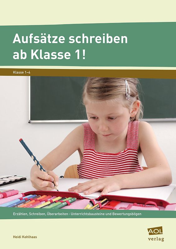 Aufsätze schreiben ab Klasse 1!. Erzählen, Schreiben, Überarbeiten - Unterrichtsbausteine und Bewertungsbögen