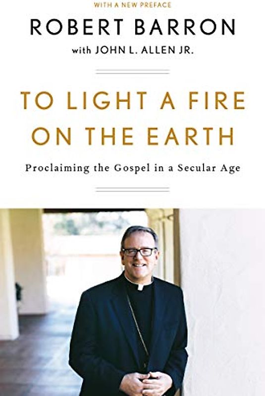 To Light a Fire on the Earth: Proclaiming the Gospel in a Secular Age