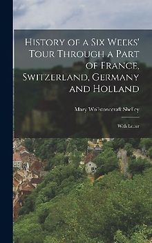 History of a Six Weeks' Tour Through a Part of France, Switzerland, Germany and Holland
