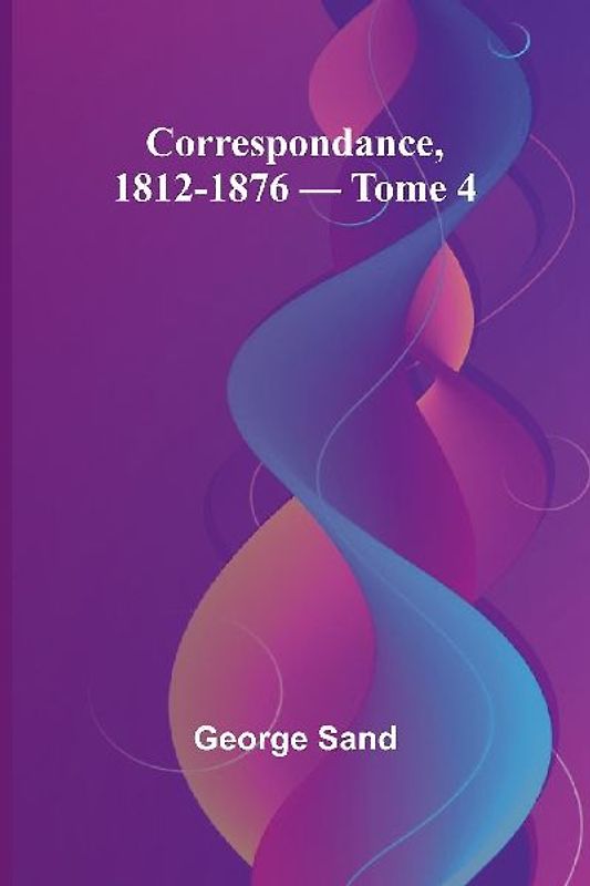 Correspondance, 1812-1876 - Tome 4