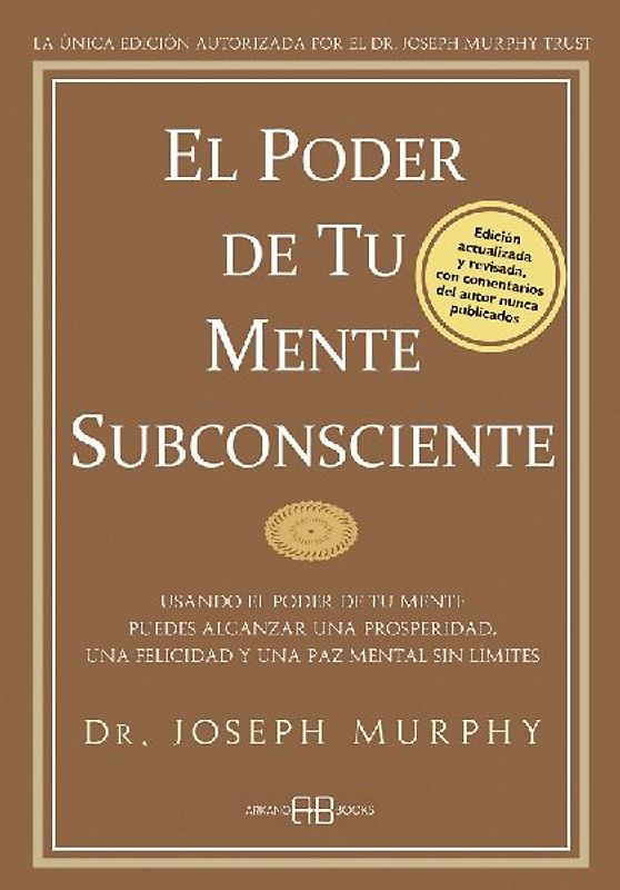 El poder de tu mente subconsciente : usando el poder de tu mente puedes alcanzar una prosperidad, una felicidad y una paz mental sin límites - Murphy, Joseph
