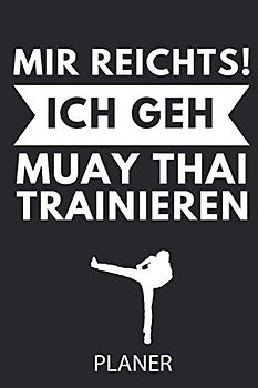 MIR REICHTS! ICH GEH MUAY THAI TRAINIEREN PLANER: A5 TAGESPLANER Muay Thai Buch | Kampfsport Buch | Thai Boxen | Box Training | Thaiboxen | Kampfkunst Buecher | Sport | Geschenk für Kampfsportler