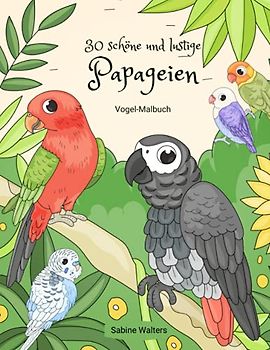 30 schöne und lustige Papageien Vogel-Malbuch