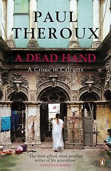 A Dead Hand: A Crime in Calcutta - Paul Theroux