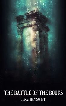 The Battle of the Books: The original 1704 literary classic novel