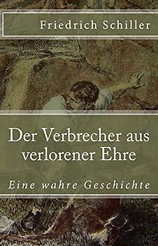Der Verbrecher aus verlorener Ehre: Eine wahre Geschichte (Klassiker der Weltliteratur, Band 40)