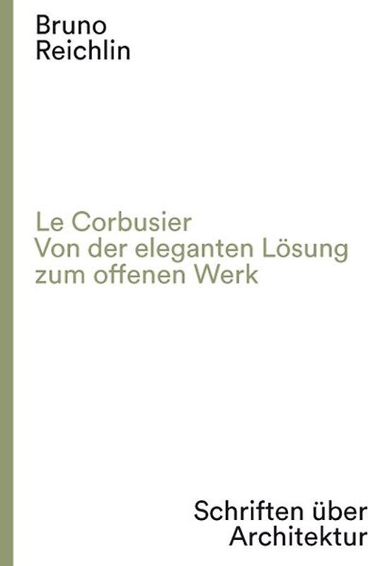 Le Corbusier. Von der eleganten Lösung zum offenen Werk