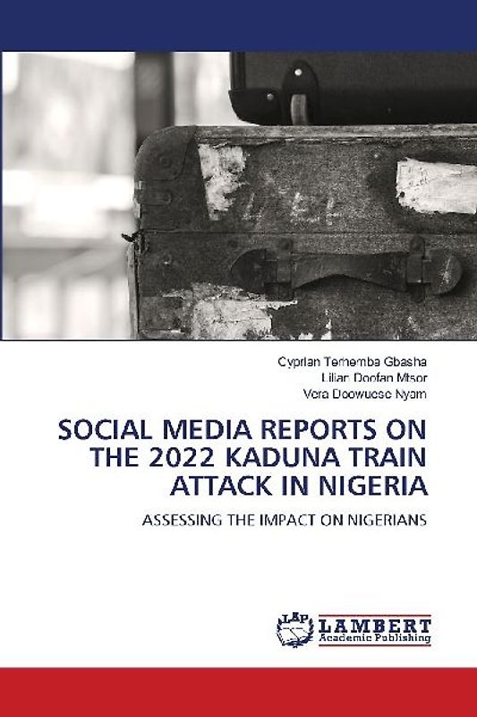 SOCIAL MEDIA REPORTS ON THE 2022 KADUNA TRAIN ATTACK IN NIGERIA