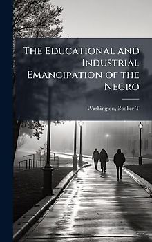 The Educational and Industrial Emancipation of the Negro
