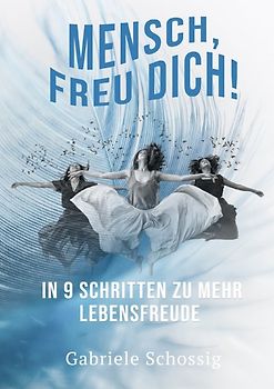 Mensch, Freu Dich! - In 9 Schritten zu mehr Lebensfreude