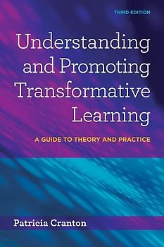 Understanding and Promoting Transformative Learning: A Guide to Theory and Practice