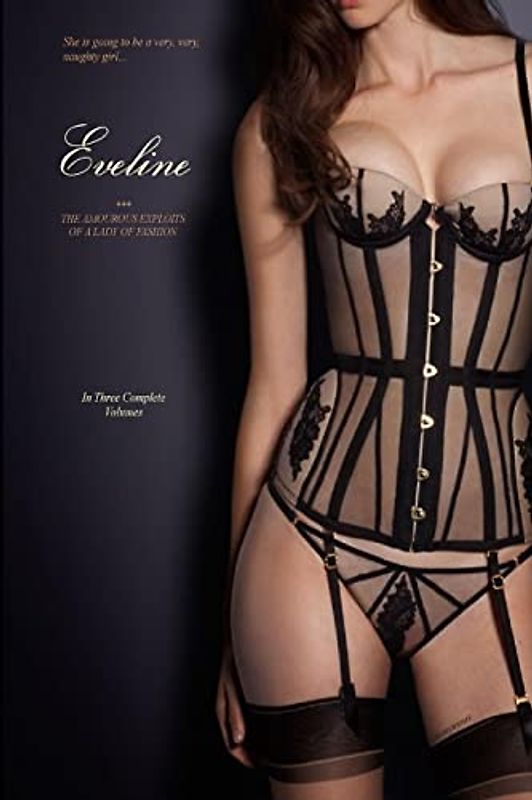 Eveline (In Three Complete Volumes): The Amorous Exploits of a Lady of Fashion