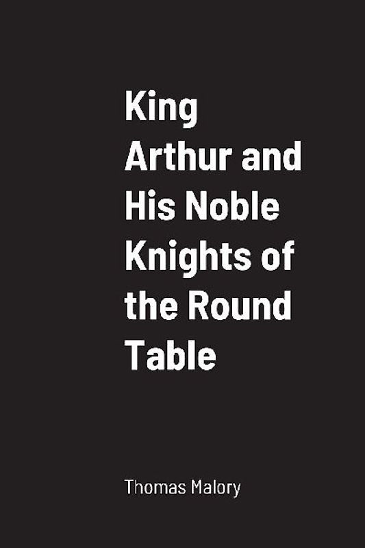King Arthur and His Noble Knights of the Round Table