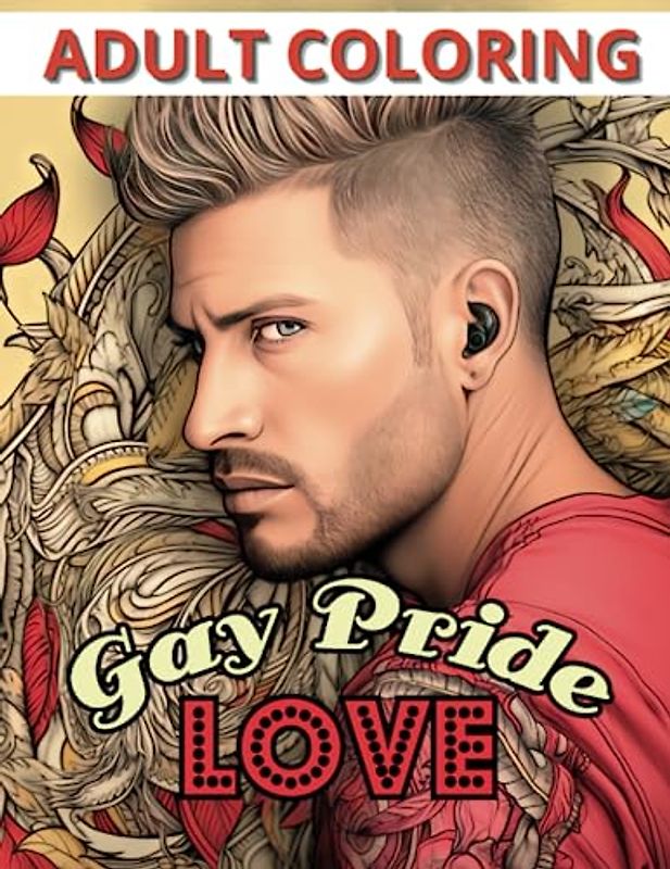 Adult Coloring Gay Pride Love: This book gives you hours of tranquility coloring gay love