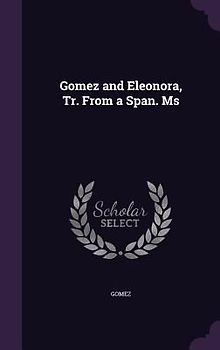 Gomez and Eleonora, Tr. From a Span. Ms