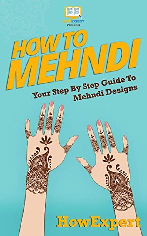 How To Mehndi: Your Step-By-Step Guide To Mehndi Designs