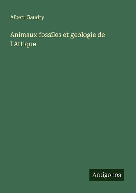 Animaux fossiles et géologie de l'Attique