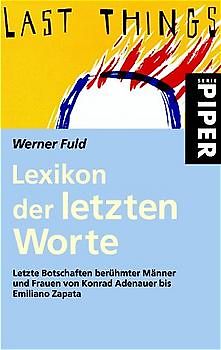 Lexikon der letzten Worte. Letze Botschaften berühmter Männer und Frauen von Konrad Adenauer bis Emiliano Zapata