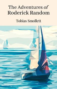 The Adventures of Roderick Random: The 1748 Adventure Romance (Annotated)