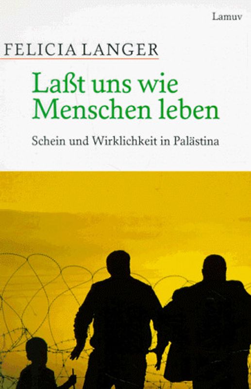 Lasst uns wie Menschen leben!. Schein und Wirklichkeit in Palästina
