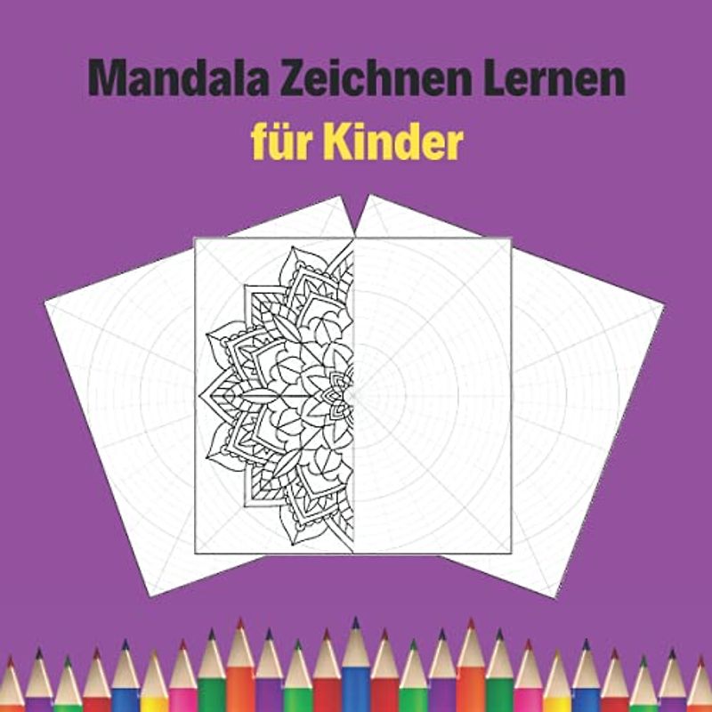 Mandala Zeichnen Lernen für Kinder: Kreisförmige Raster zur Erstellung origineller und einzigartiger Mandalas