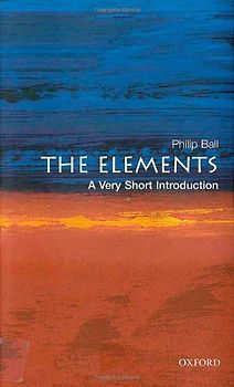 The Elements: A Very Short Introduction (Very Short Introductions) - Philip Ball
