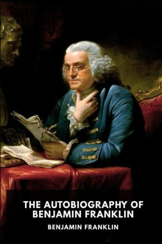 The Autobiography of Benjamin Franklin