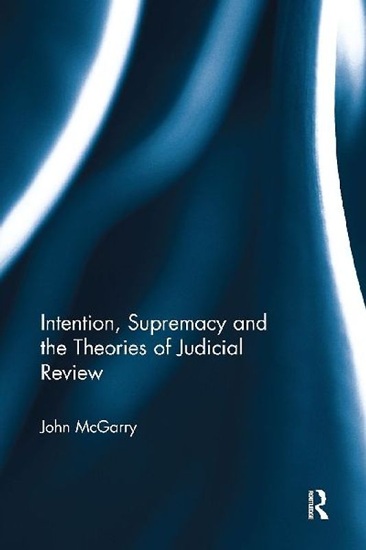 Intention, Supremacy and the Theories of Judicial Review