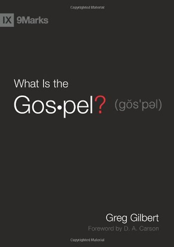 What Is the Gospel? - Greg Gilbert