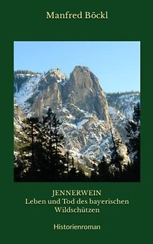 JENNERWEIN Leben und Tod des bayerischen Wildschützen: Historienroman