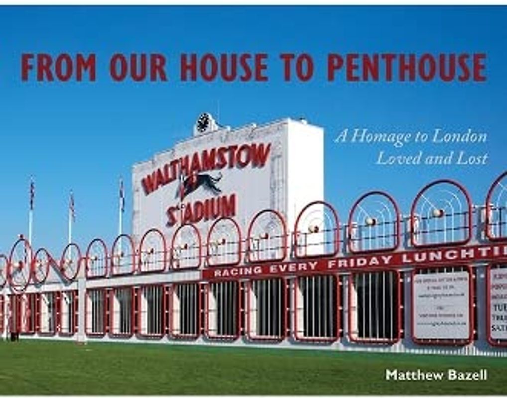 From Our House to Penthouse: A Homage to London Loved and Lost