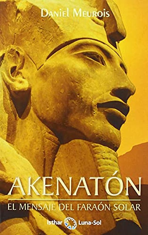 AKENATÓN: EL MENSAJE DEL FARAÓN SOLAR