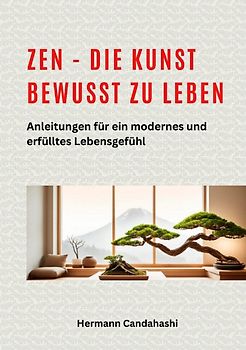Zen - die Kunst bewusst zu Leben