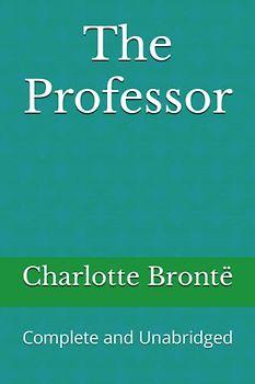 The Professor: Complete and Unabridged