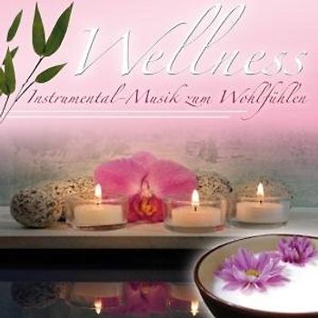 Wellness - Wellness: Instrumental-Musik Zum Wohlfühlen
