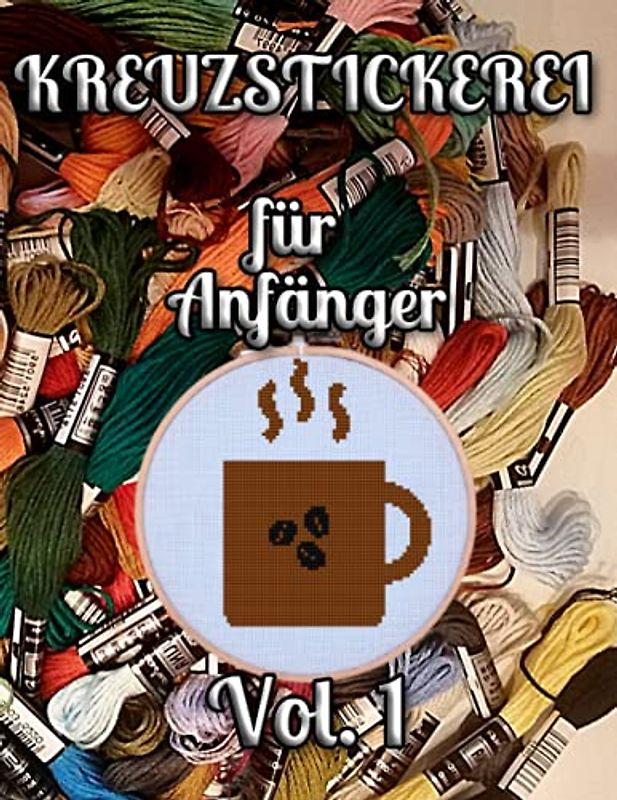 Kreuzstickerei für Anfänger Vol. 1: Vorlagen/Leichte Stickmuster/Kreuzsticken/Sammlung/Kreuzstickmotive / Originelles Sticken/29 Stickmotive mit Tieren, Tassen, Früchten