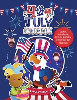 4th Of July Activity Book For Kids: Coloring, Hidden Pictures, Dot To Dot, How To Draw, Spot Difference, Maze, Count, Mask