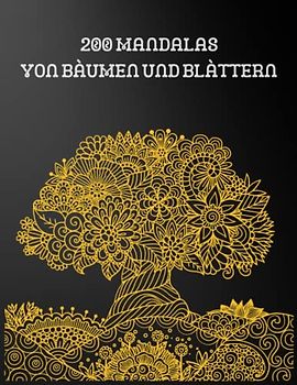 200 Mandalas von Bäumen und Blättern: Das MANDALA Malbuch für Erwachsene soll den Alltagsstress in der Freizeit abbauen; auch perfekt als Geschenkidee!