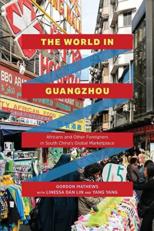 The World in Guangzhou: Africans and Other Foreigners in South China’s Global Marketplace