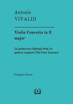 Violin Concerto in E major. La primavera (Spring) from Le quattro stagioni (The Four Seasons): Complete Score