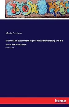 Die Kunst im Zusammenhang der Kulturentwickelung und die Ideale der Menschheit