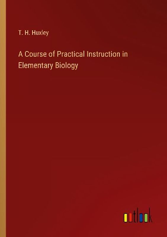 A Course of Practical Instruction in Elementary Biology