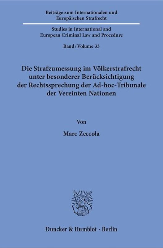 Die Strafzumessung im Völkerstrafrecht unter besonderer Berücksichtigung der Rechtssprechung der Ad-hoc-Tribunale der Vereinten Nationen.