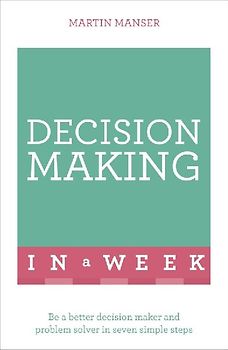 Successful Decision Making in a Week: Teach Yourself