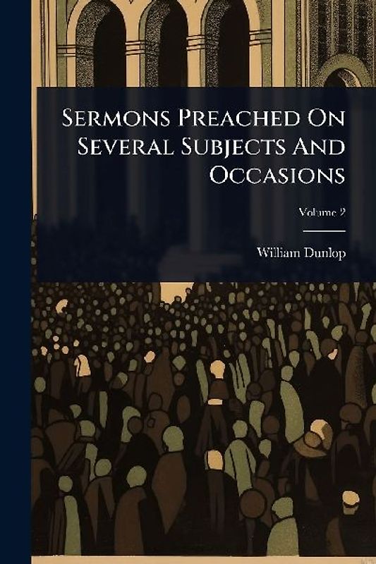 Sermons Preached On Several Subjects And Occasions