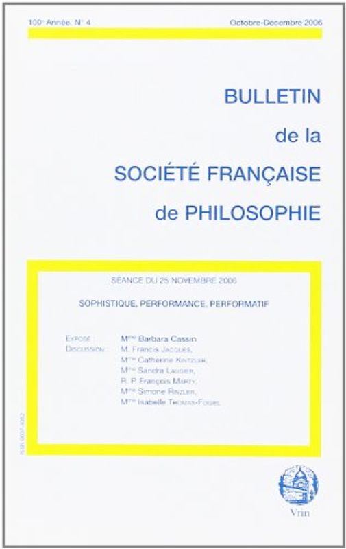 Sophistique, Performance, Performatif (Bulletin de la Société Française de Philosophie, 2006/4)