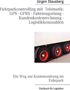 Fuhrparkcontrolling mit Telematik GPS - GPRS - Fahrzeugortung - Kundenkostenrechnung - Logistikkennzahlen