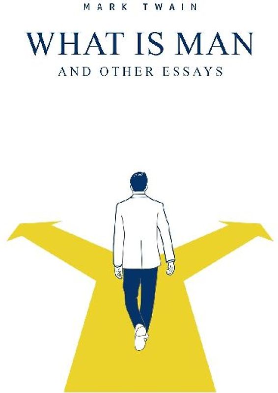 What Is Man? And Other Essays